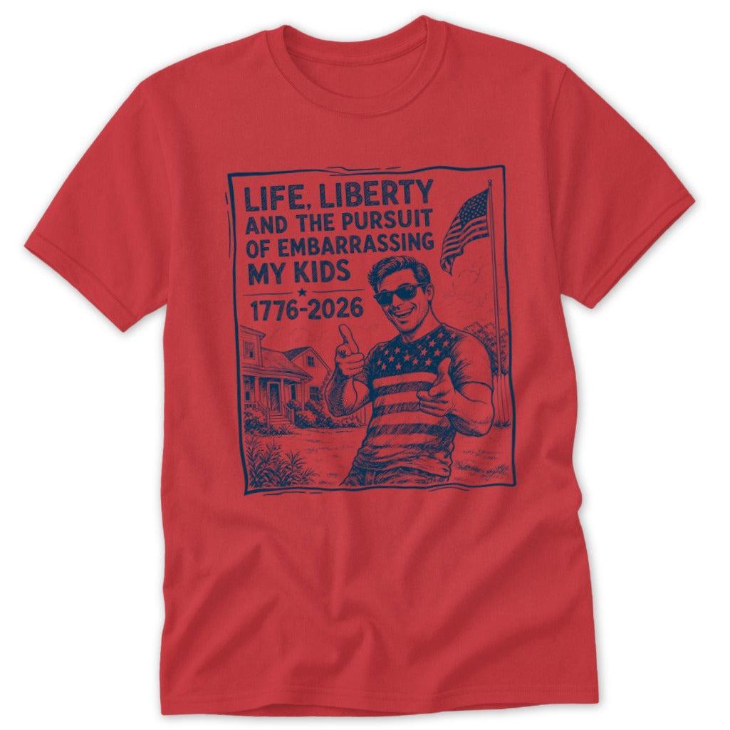 Life, Liberty, Pursuit of Embarrassing Kids Classic Tee