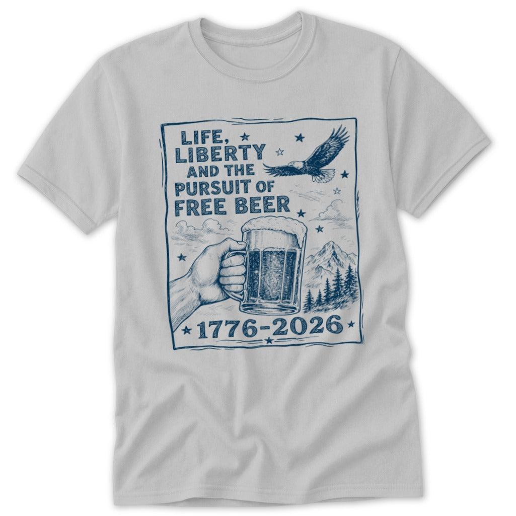 Life, Liberty, Pursuit of Free Beer Classic Tee