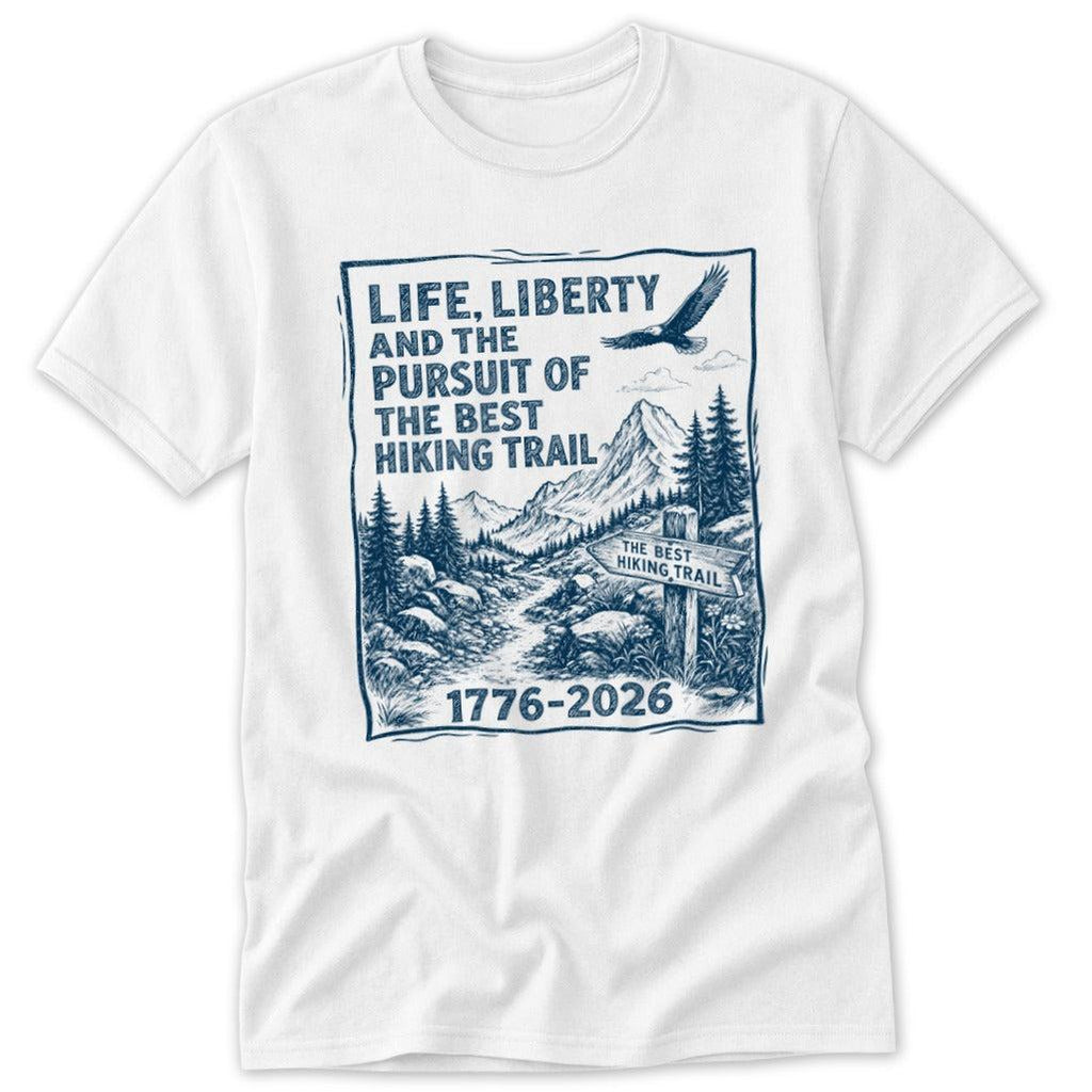 Life, Liberty, Pursuit of Hiking Trail Classic Tee