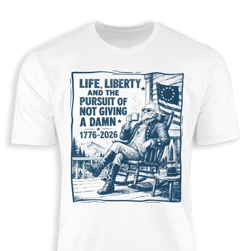 Life, Liberty, Pursuit of Not Giving a Damn