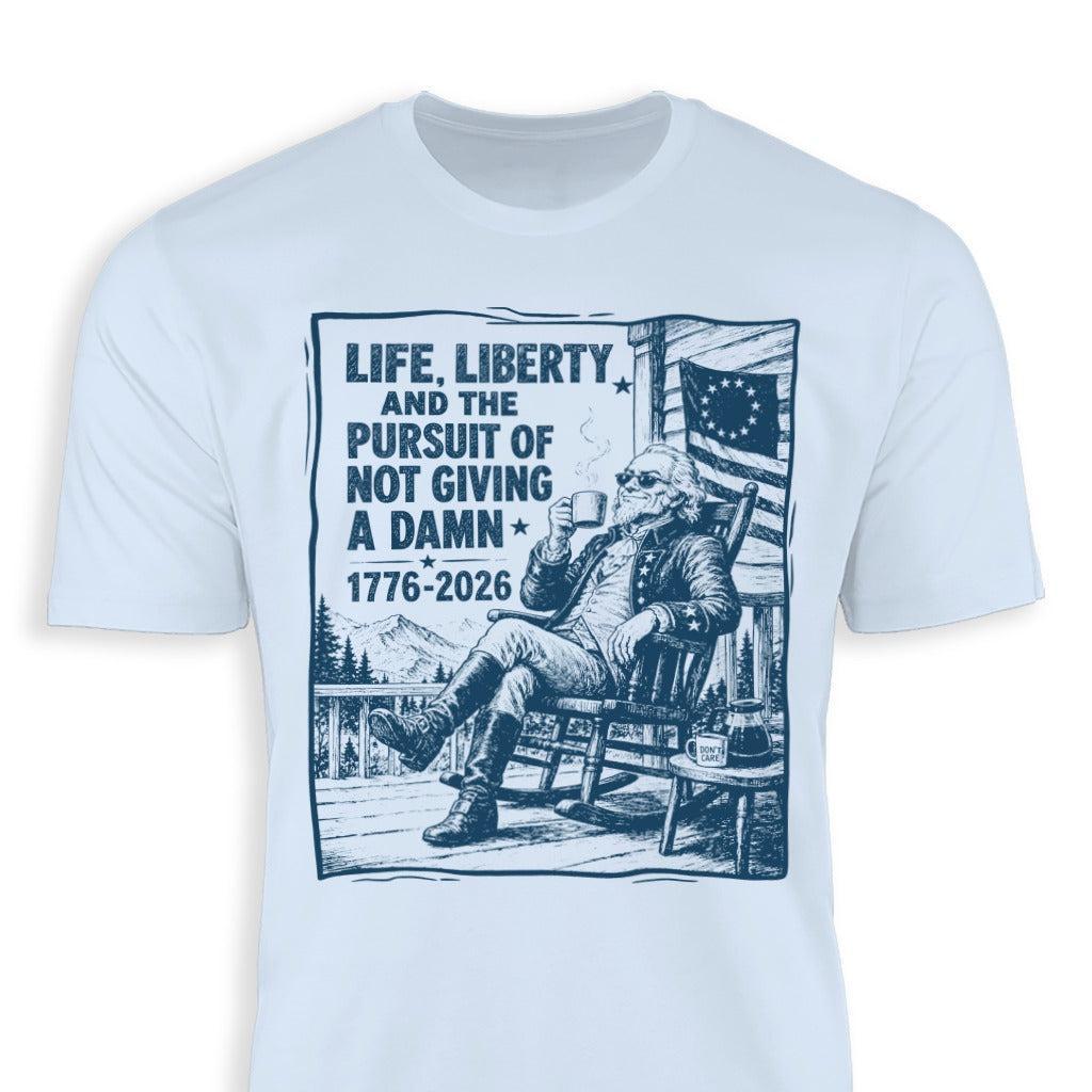 Life, Liberty, Pursuit of Not Giving a Damn