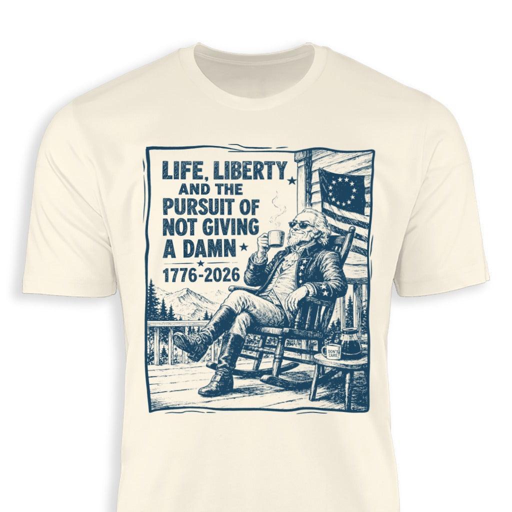 Life, Liberty, Pursuit of Not Giving a Damn