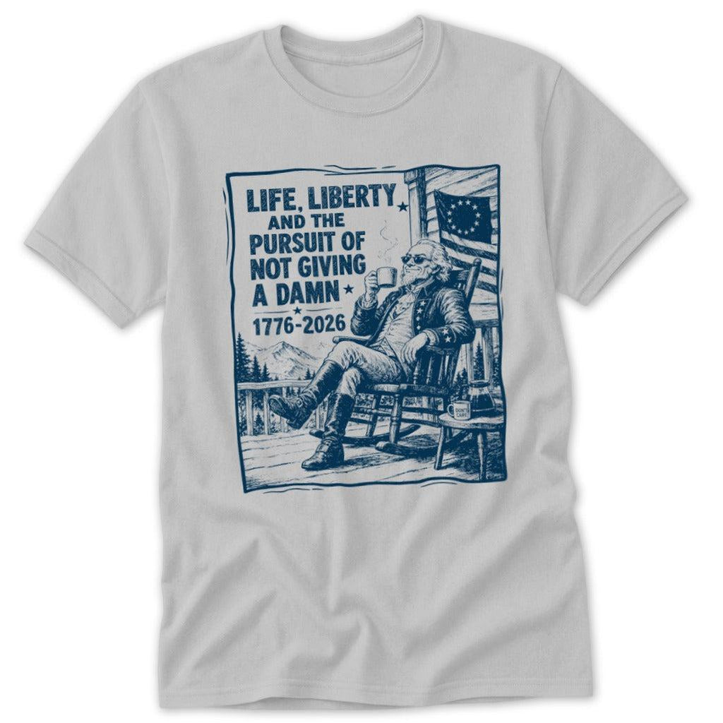 Life, Liberty, Pursuit of Not Giving a Damn Classic Tee