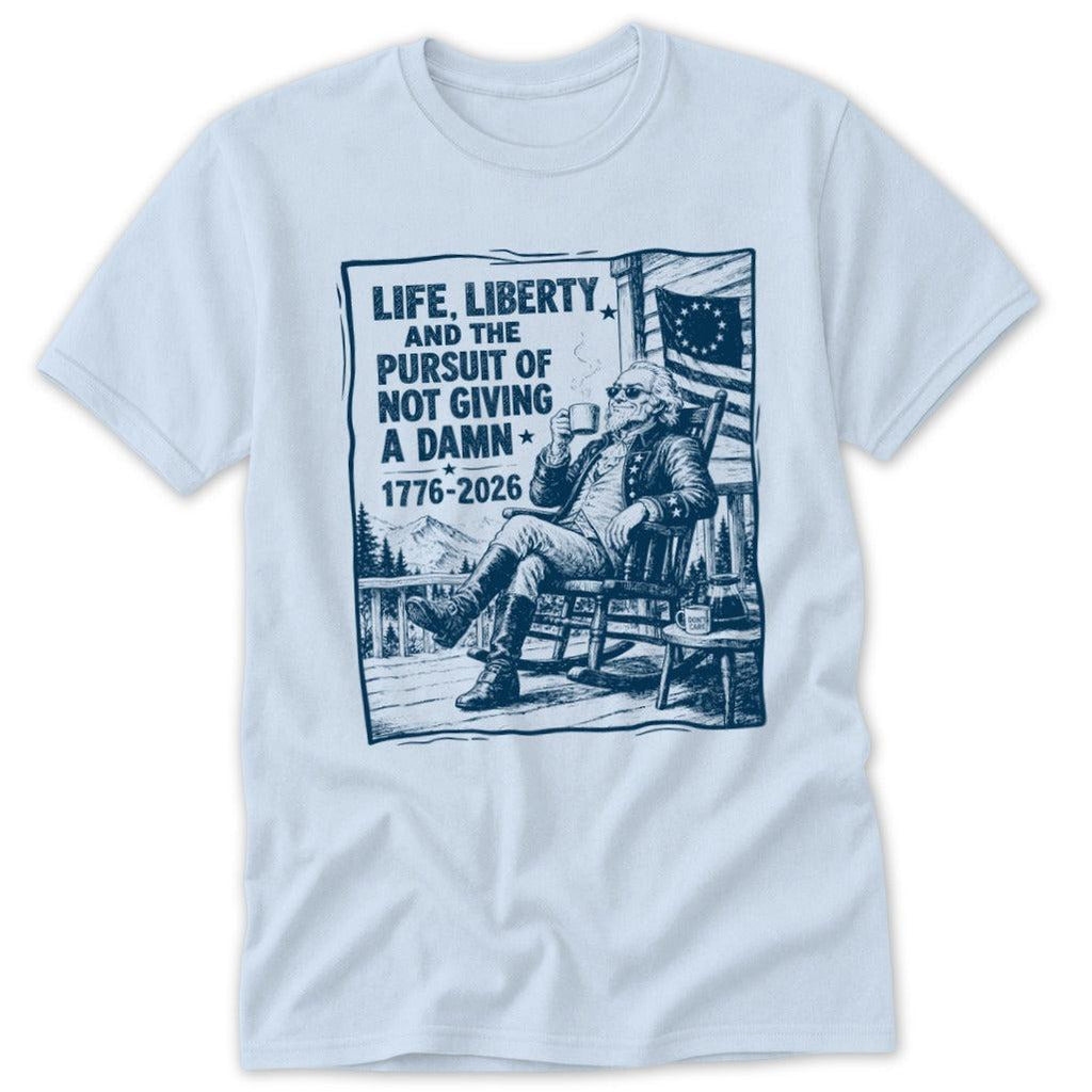 Life, Liberty, Pursuit of Not Giving a Damn Classic Tee