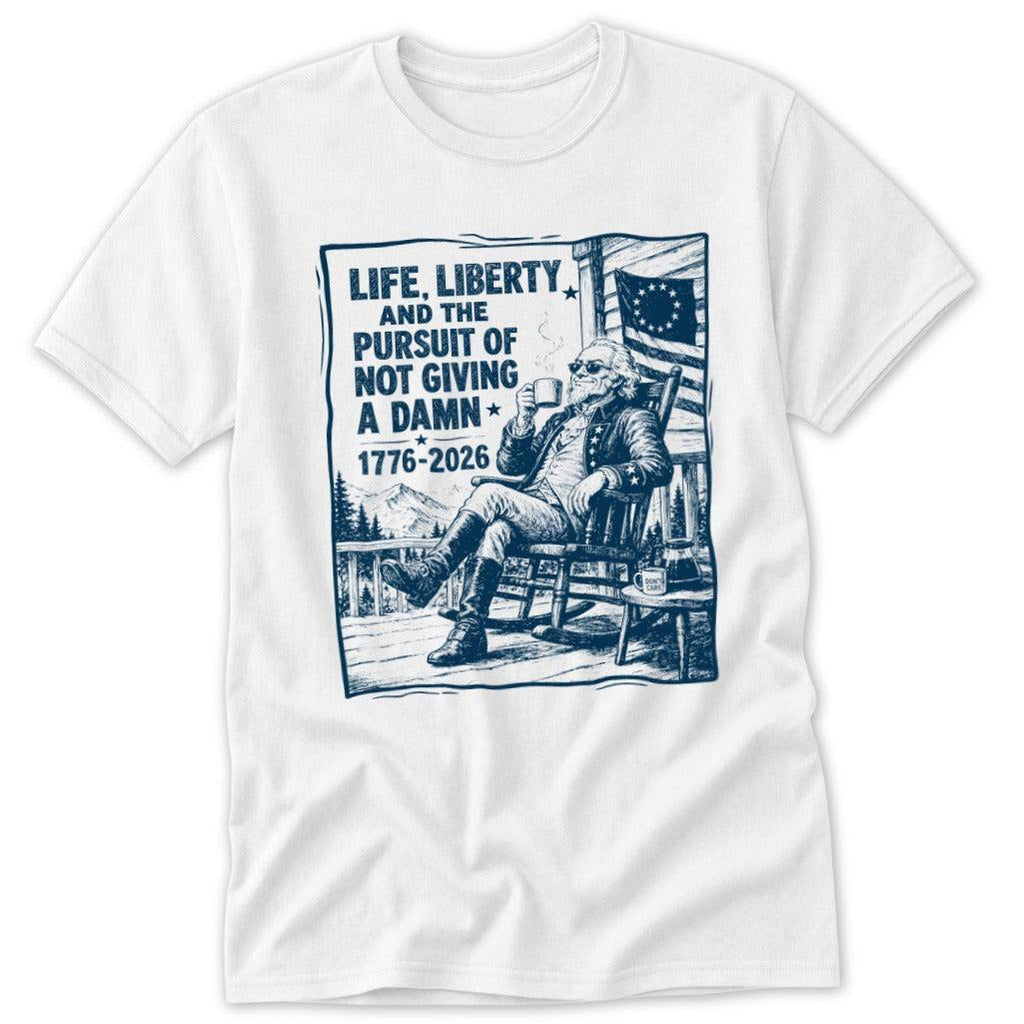 Life, Liberty, Pursuit of Not Giving a Damn Classic Tee