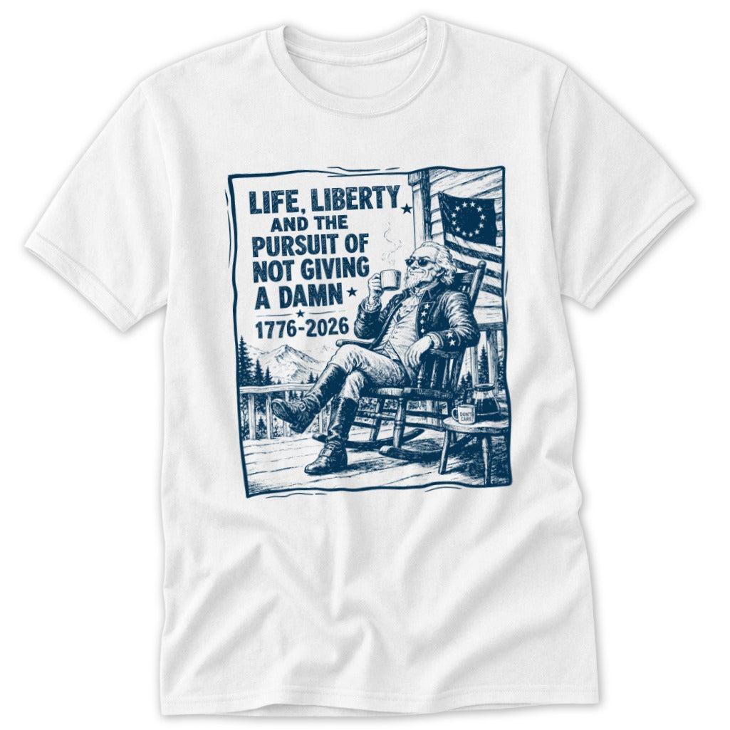 Life, Liberty, Pursuit of Not Giving a Damn Classic Tee