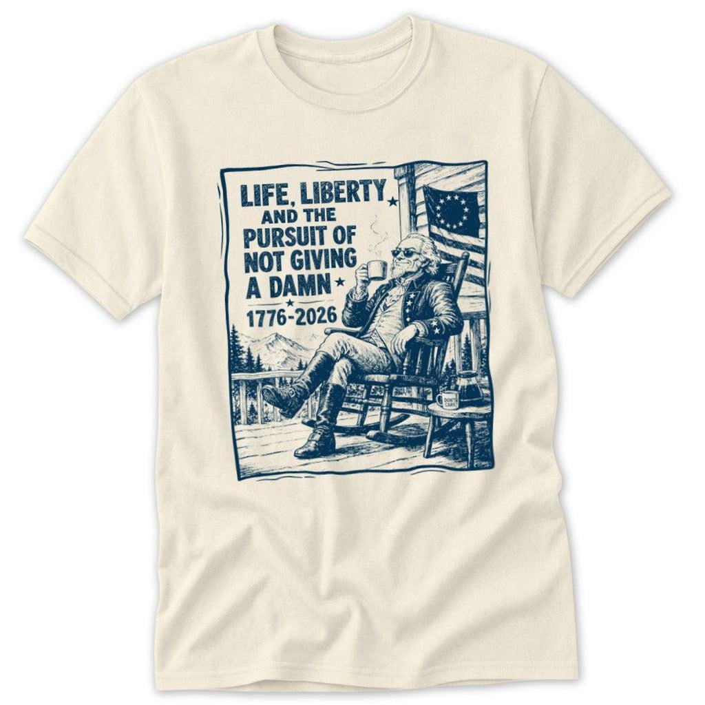 Life, Liberty, Pursuit of Not Giving a Damn Classic Tee