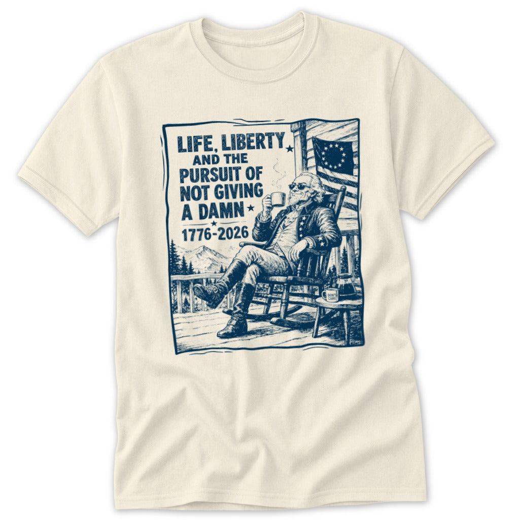 Life, Liberty, Pursuit of Not Giving a Damn Classic Tee