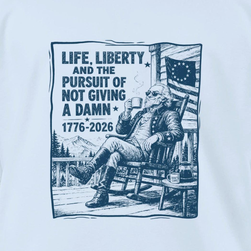 Life, Liberty, Pursuit of Not Giving a Damn