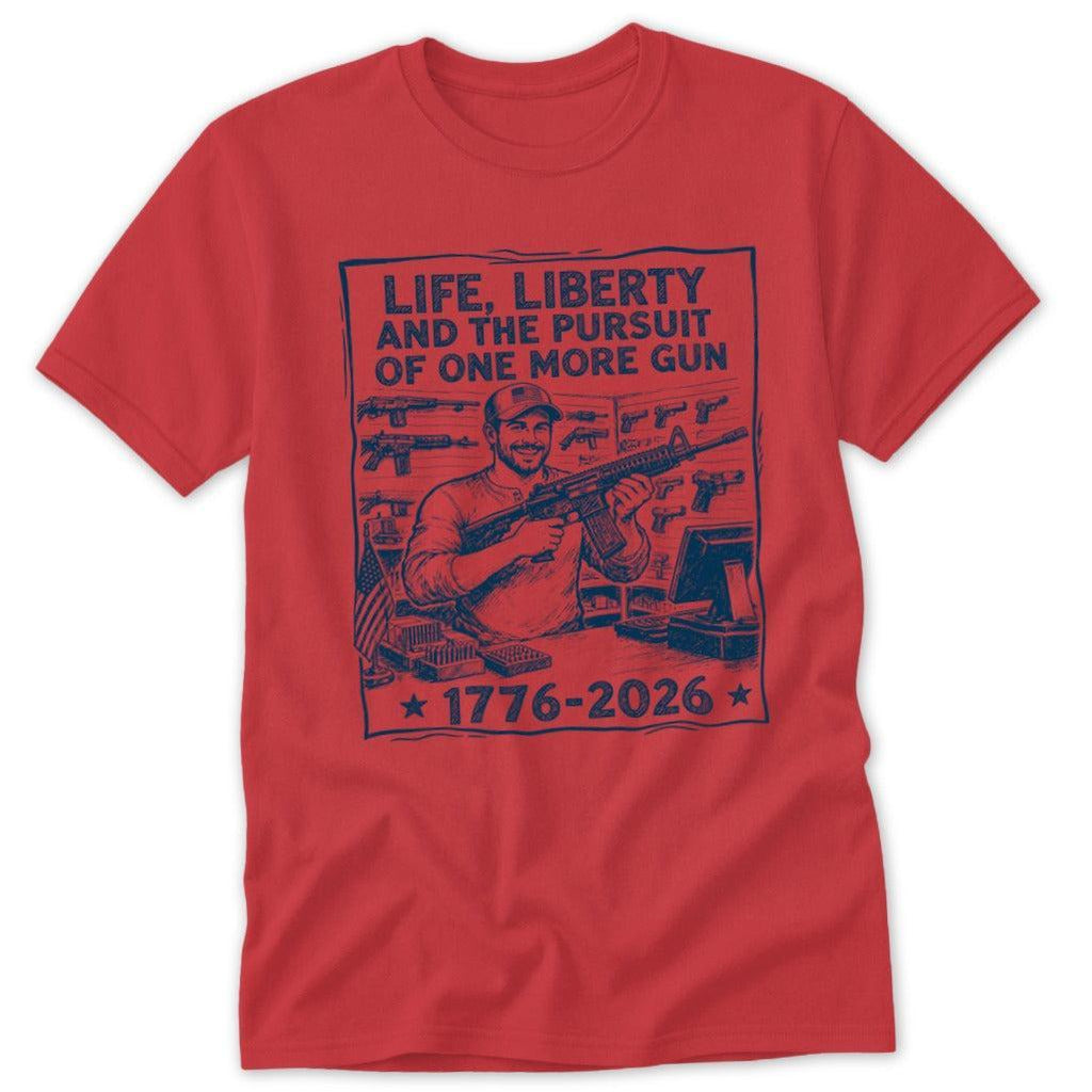 Life, Liberty, Pursuit of One More Classic Tee