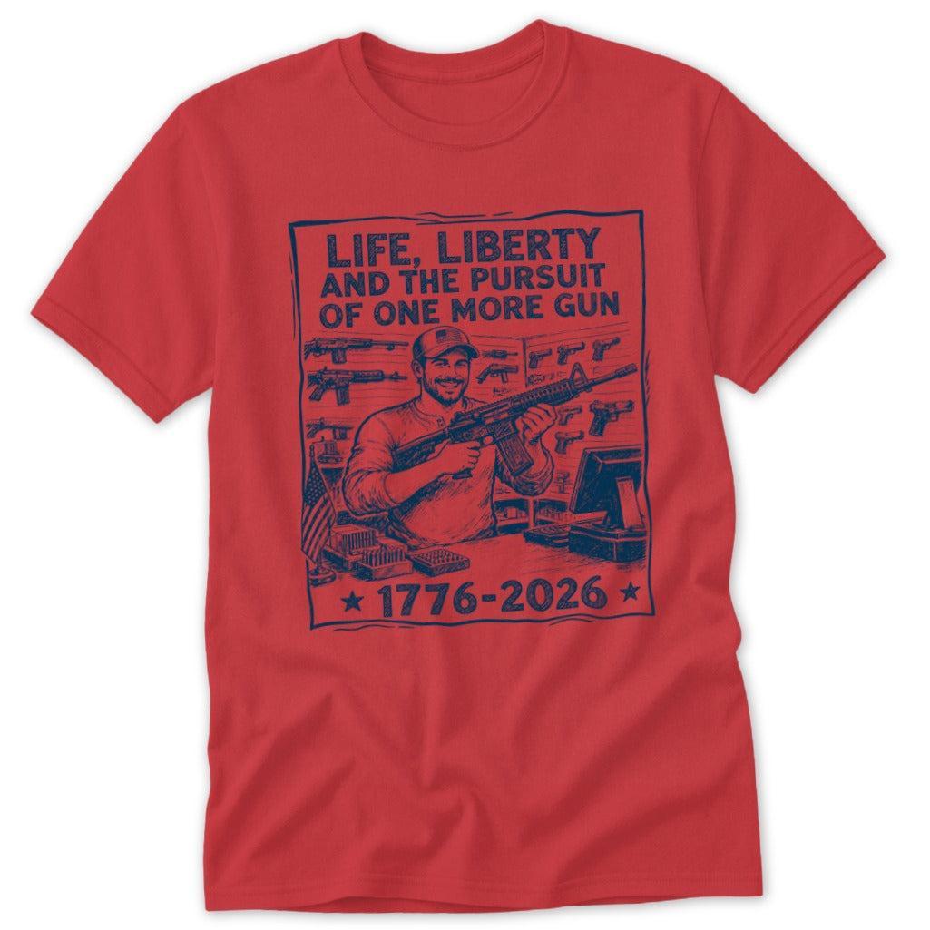 Life, Liberty, Pursuit of One More Classic Tee