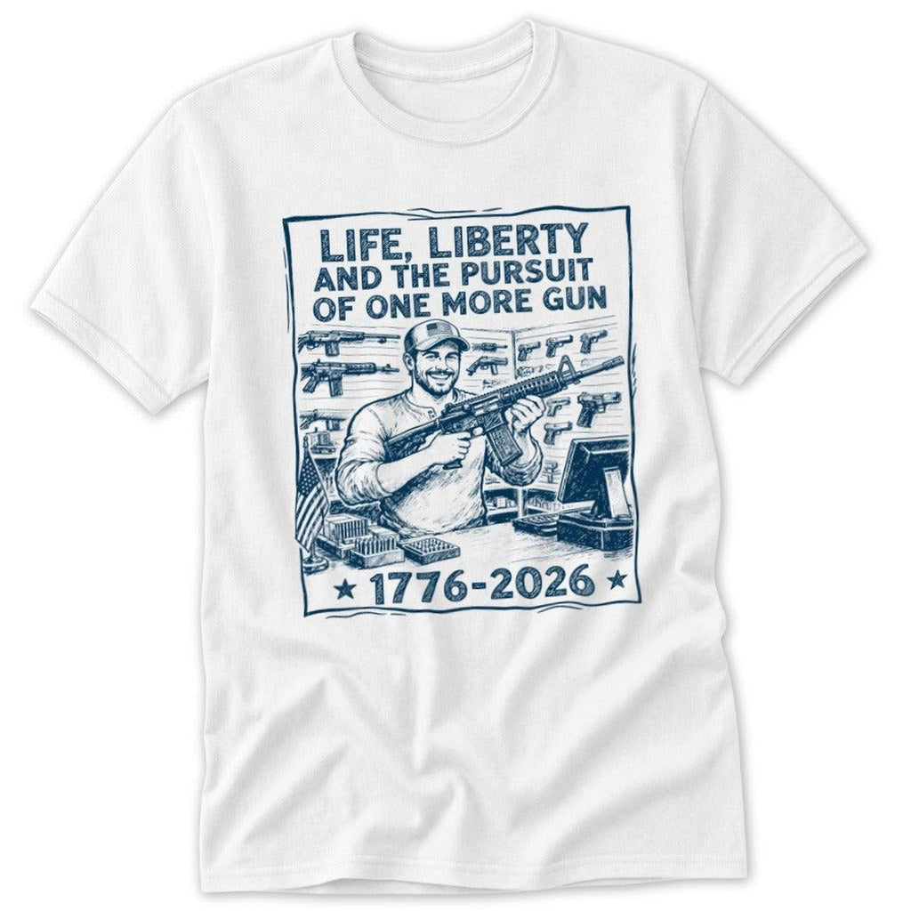 Life, Liberty, Pursuit of One More Classic Tee