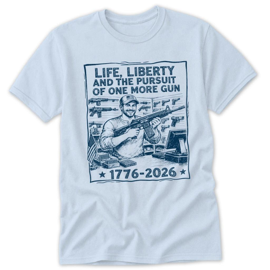 Life, Liberty, Pursuit of One More Classic Tee