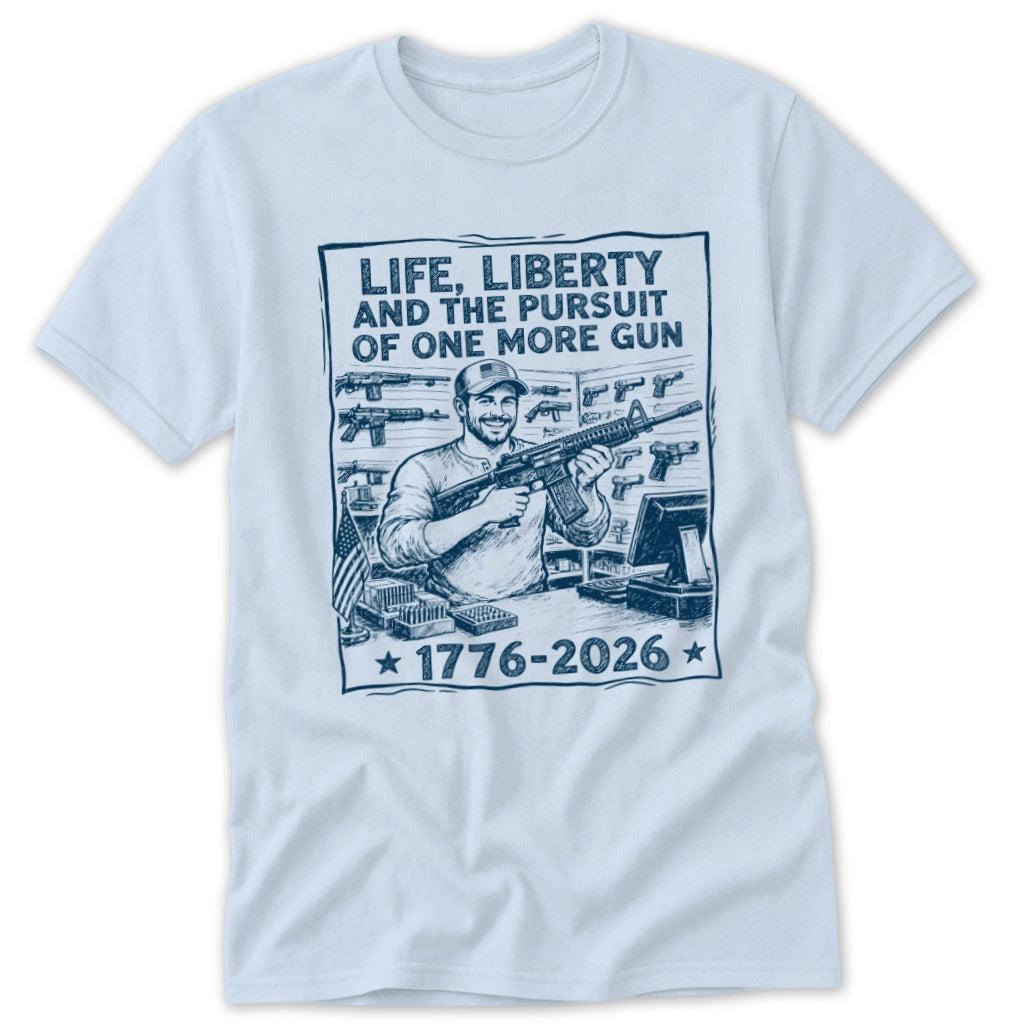 Life, Liberty, Pursuit of One More Classic Tee