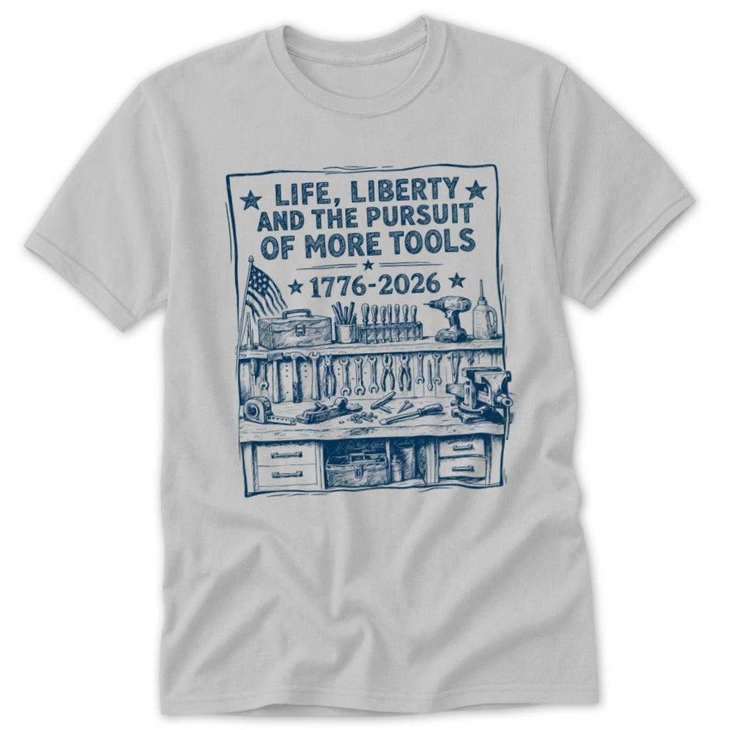 Life, Liberty, Pursuit of Tools Classic Tee