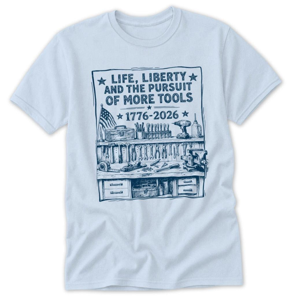 Life, Liberty, Pursuit of Tools Classic Tee