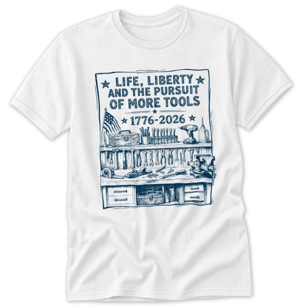 Life, Liberty, Pursuit of Tools Classic Tee