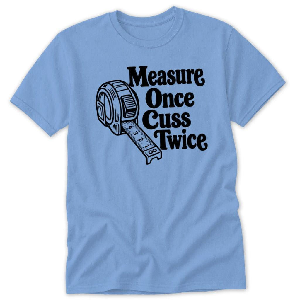 Measure Once Cuss Twice Classic Tee