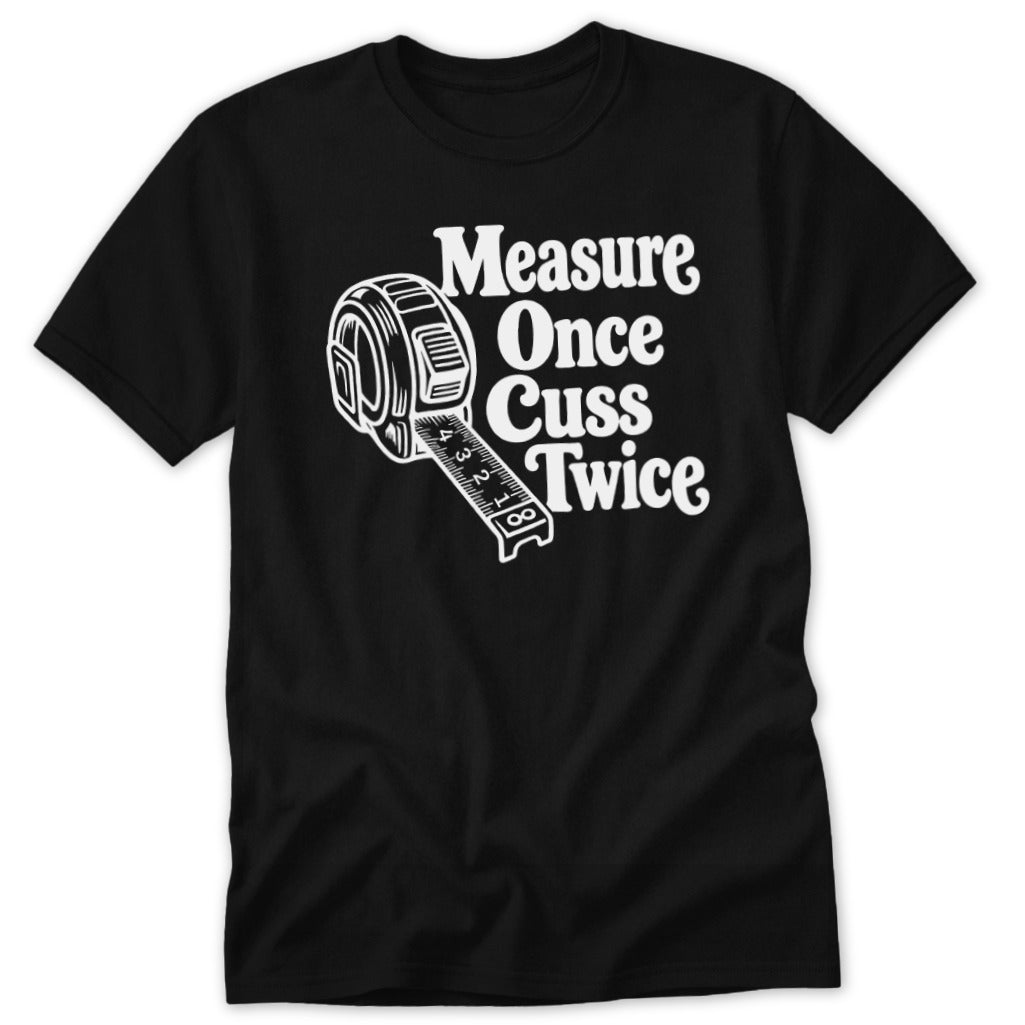 Measure Once Cuss Twice Classic Tee
