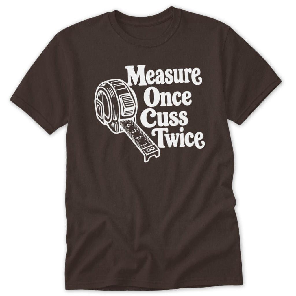 Measure Once Cuss Twice Classic Tee