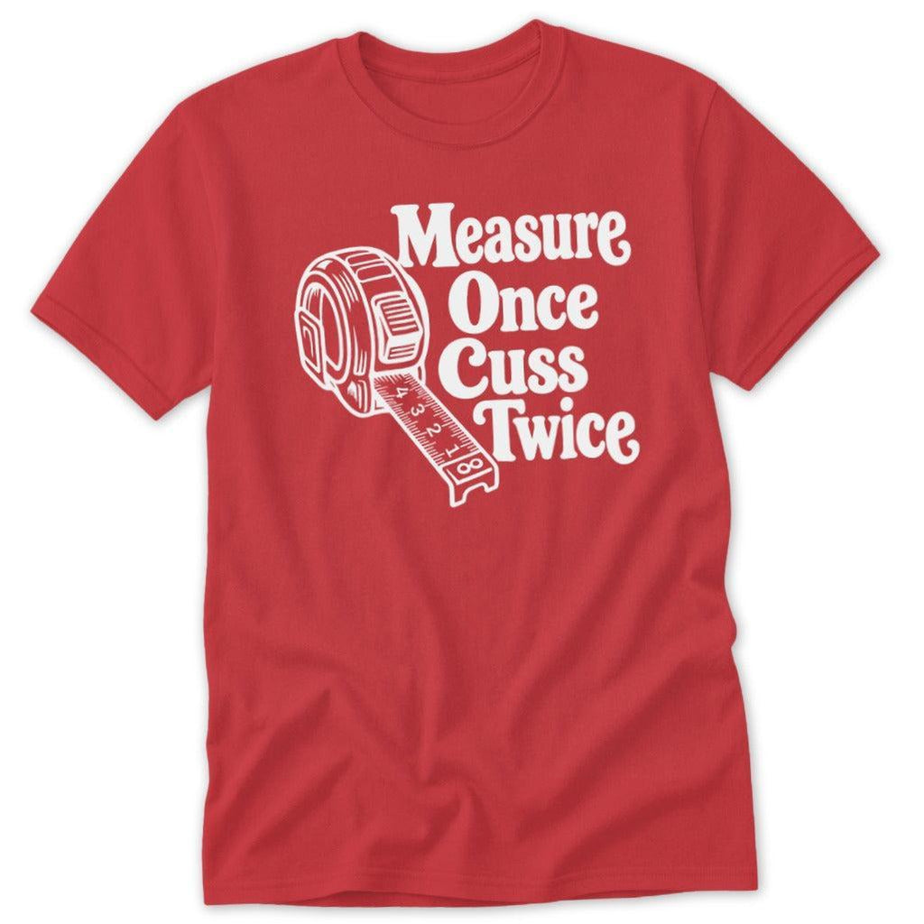 Measure Once Cuss Twice Classic Tee