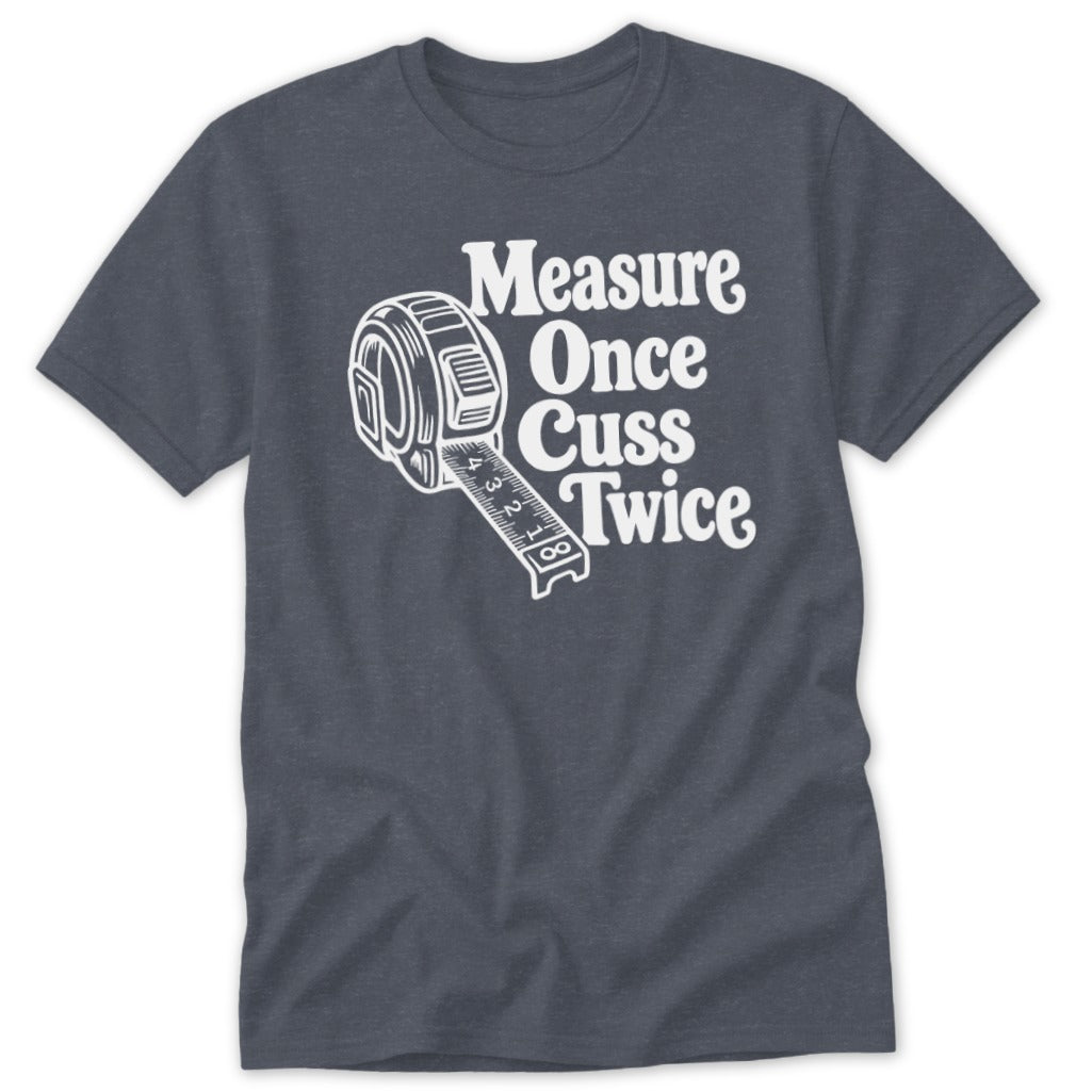 Measure Once Cuss Twice Classic Tee