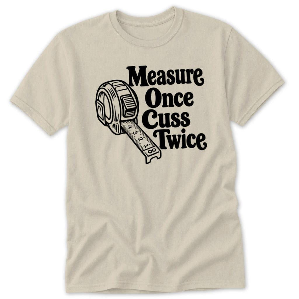 Measure Once Cuss Twice Classic Tee