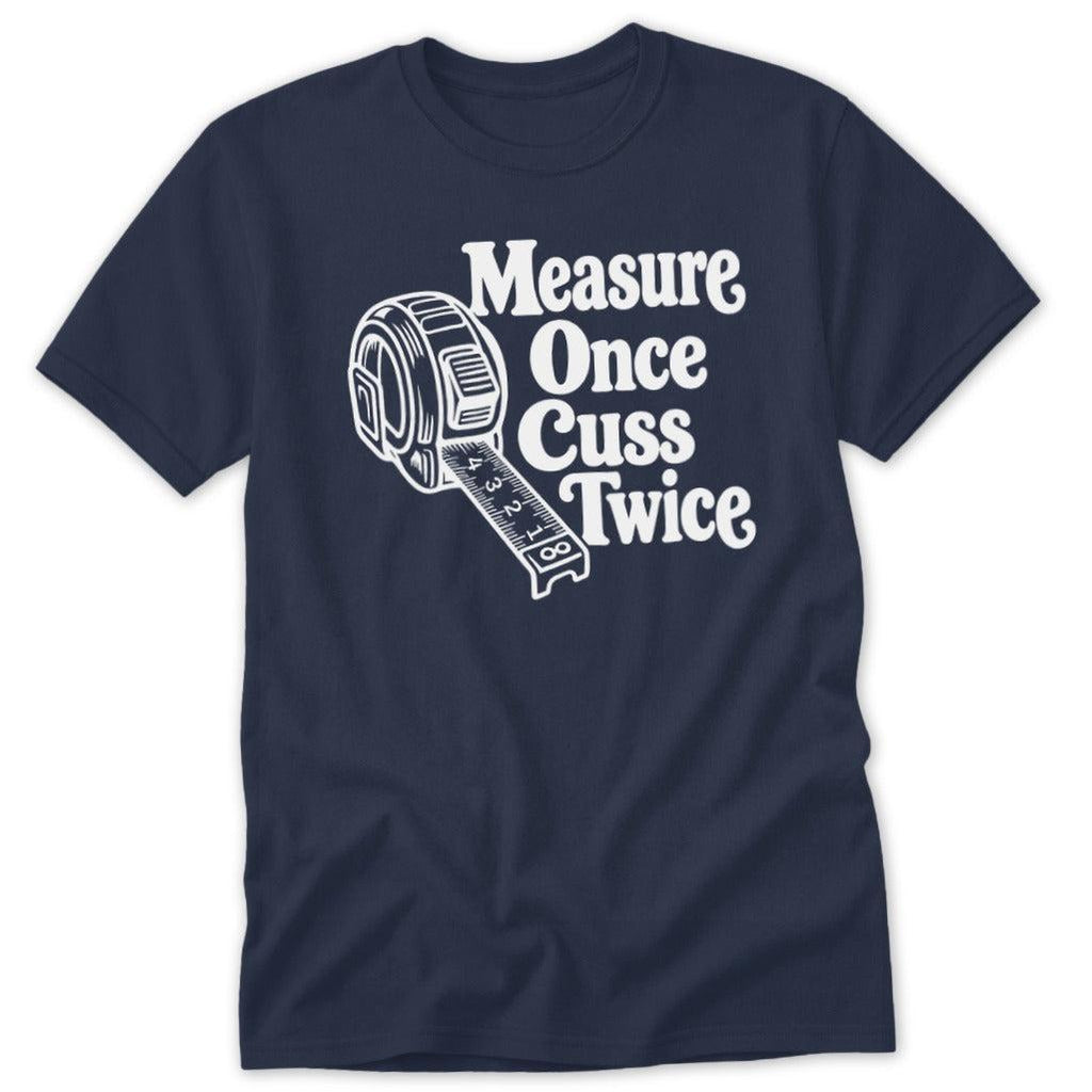 Measure Once Cuss Twice Classic Tee