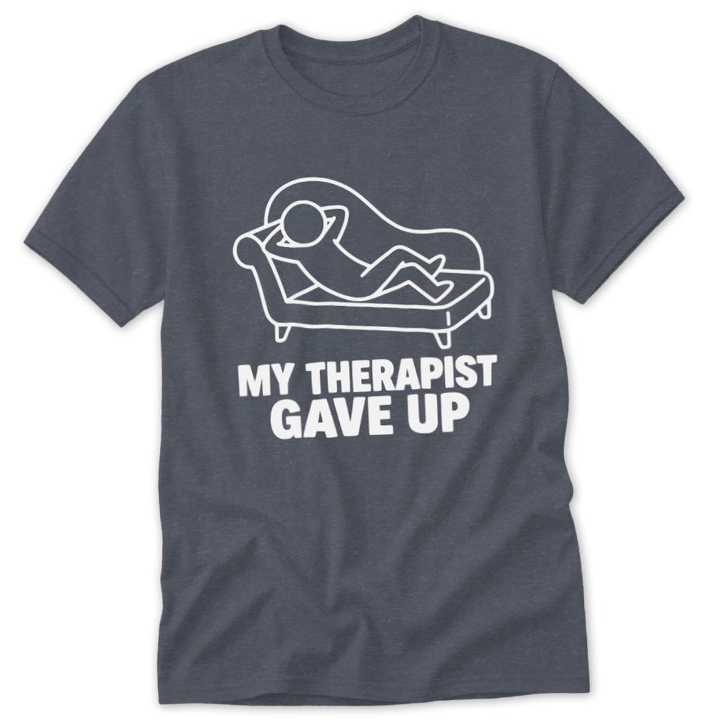 My Therapist Gave Up Classic Tee
