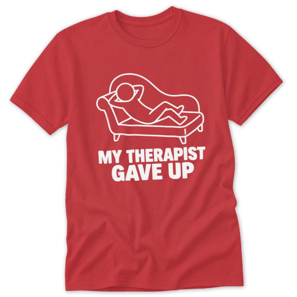 My Therapist Gave Up Classic Tee