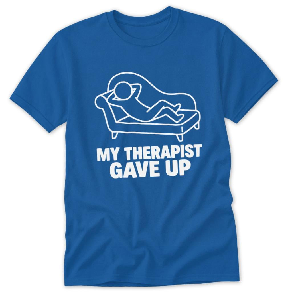 My Therapist Gave Up Classic Tee