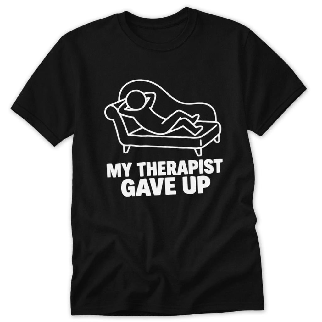 My Therapist Gave Up Classic Tee