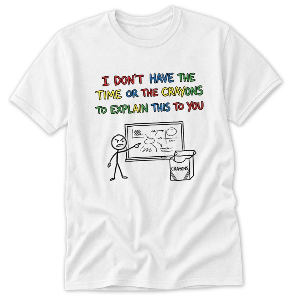 No Crayons to Explain Classic Tee