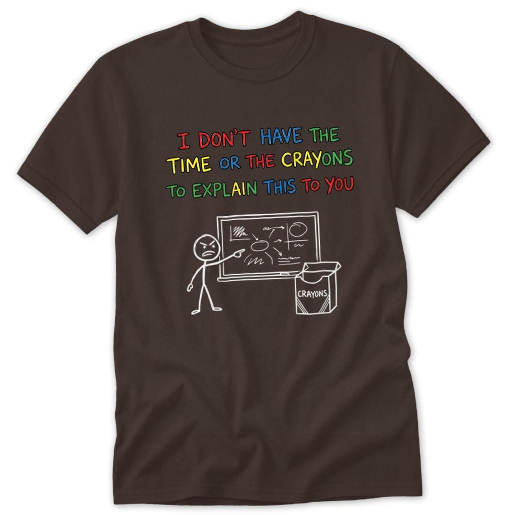 No Crayons to Explain Classic Tee
