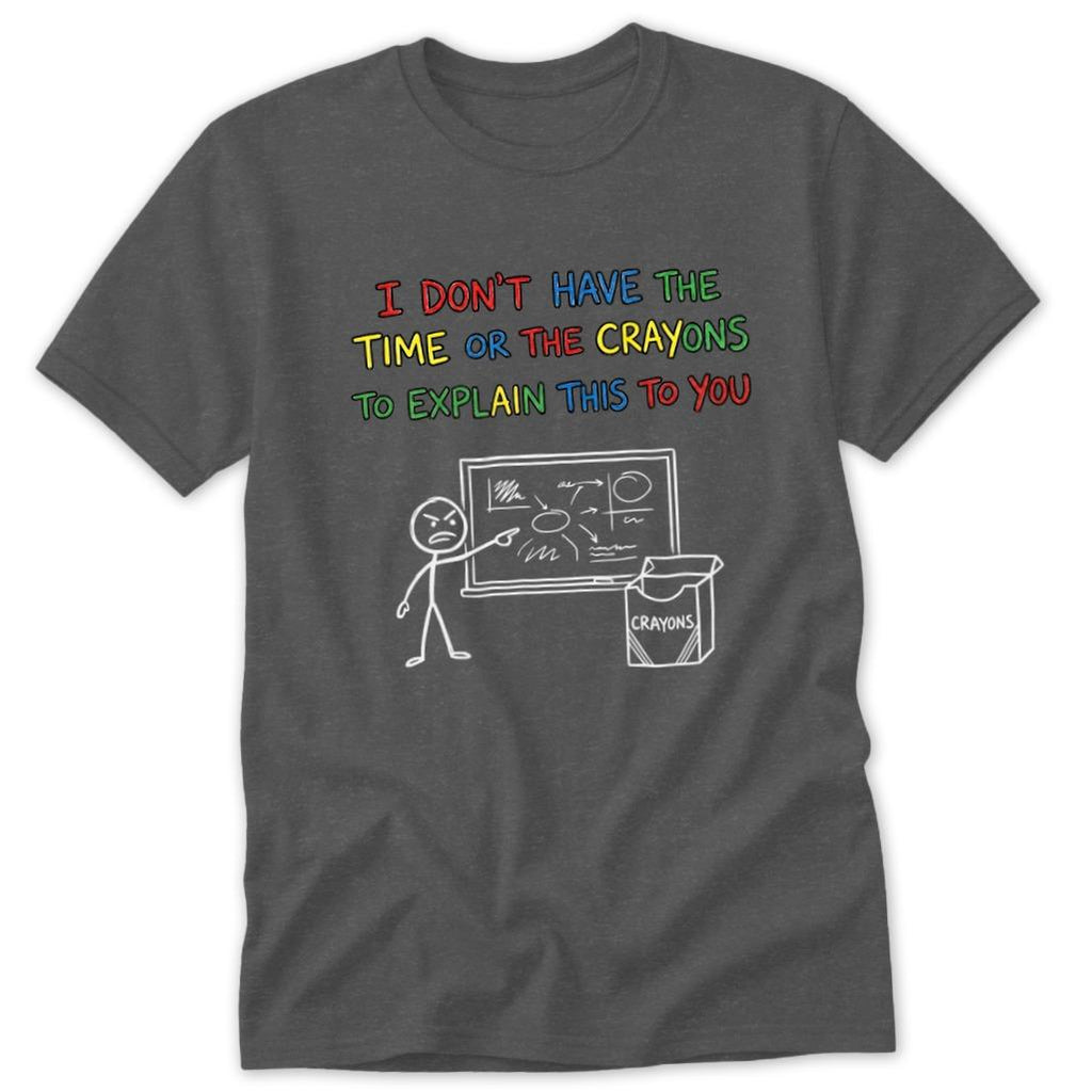 No Crayons to Explain Classic Tee