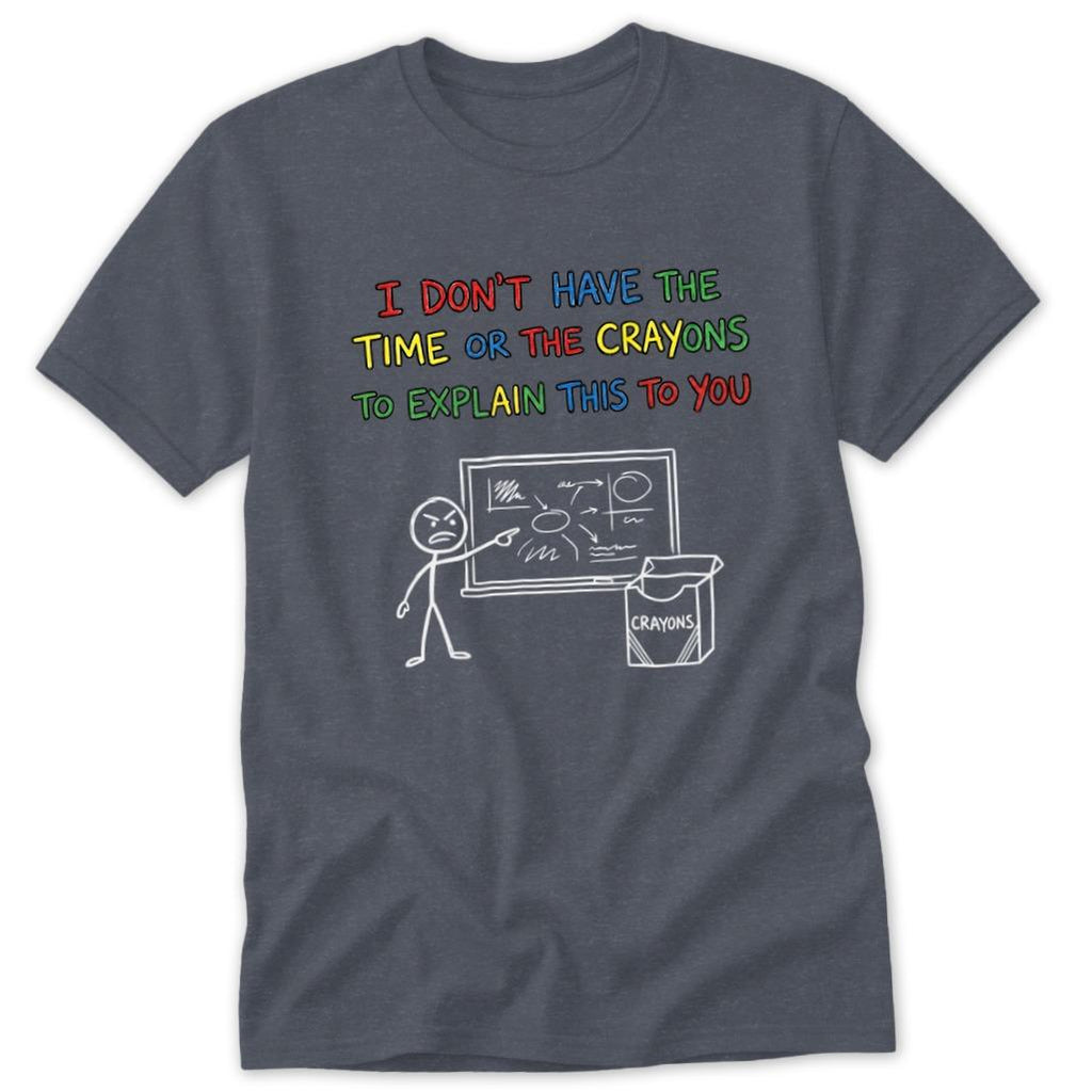 No Crayons to Explain Classic Tee