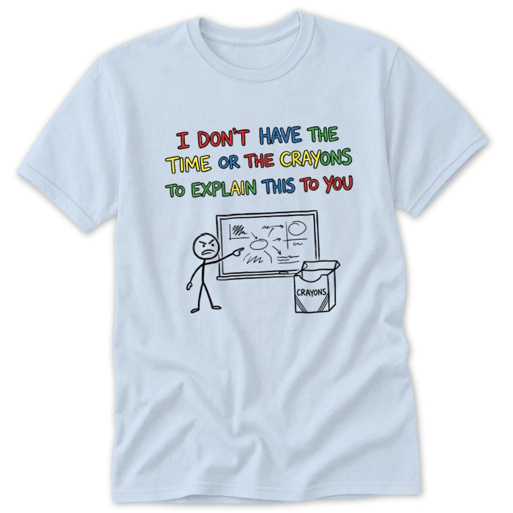 No Crayons to Explain Classic Tee