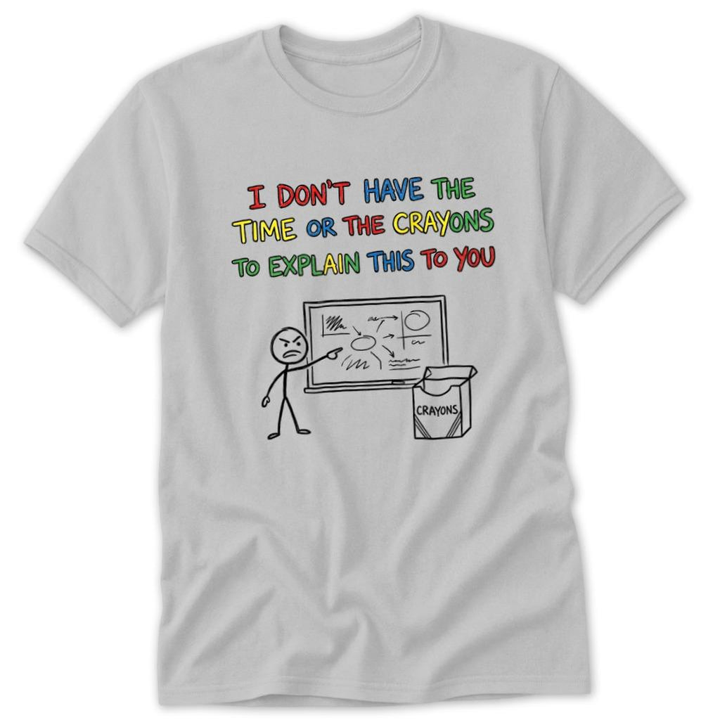 No Crayons to Explain Classic Tee