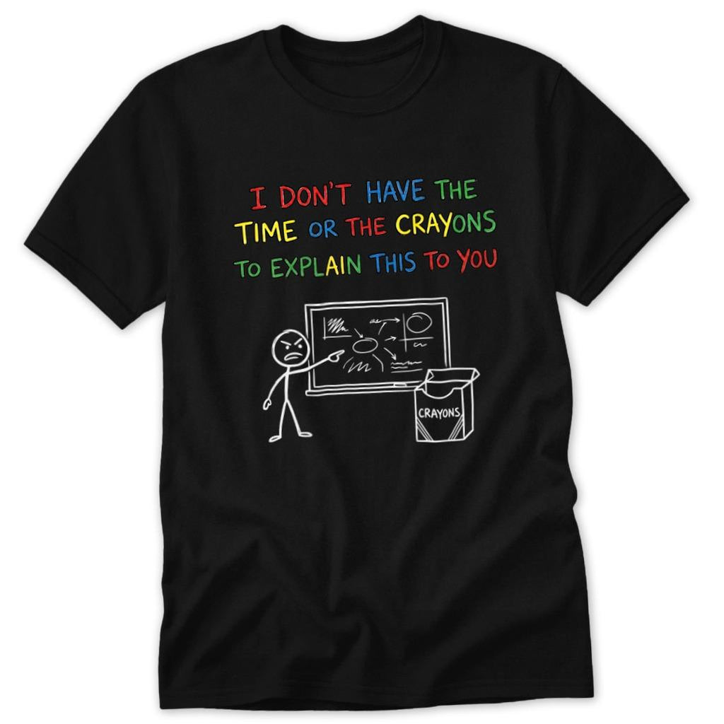 No Crayons to Explain Classic Tee