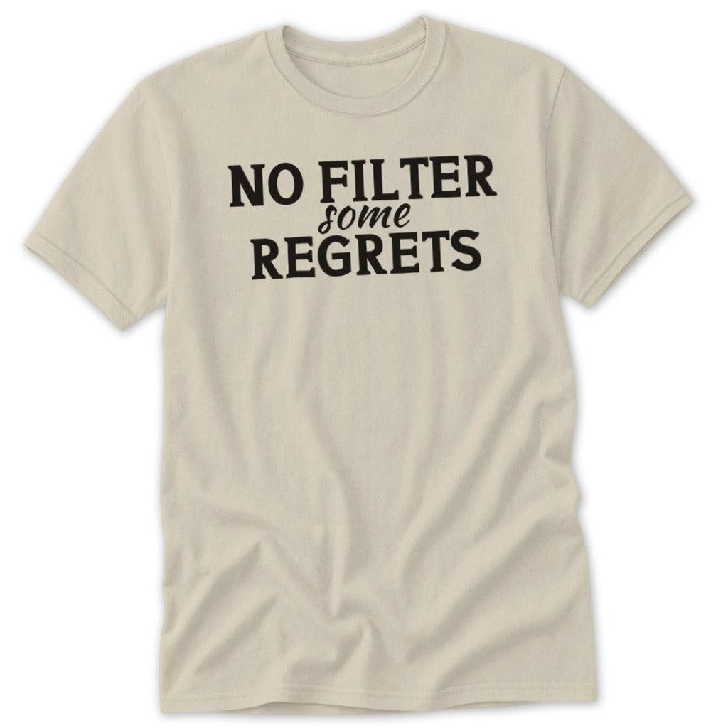 No Filter Some Regrets Classic Tee