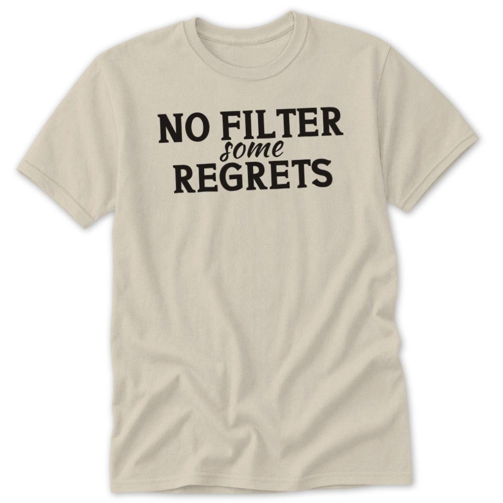 No Filter Some Regrets Classic Tee