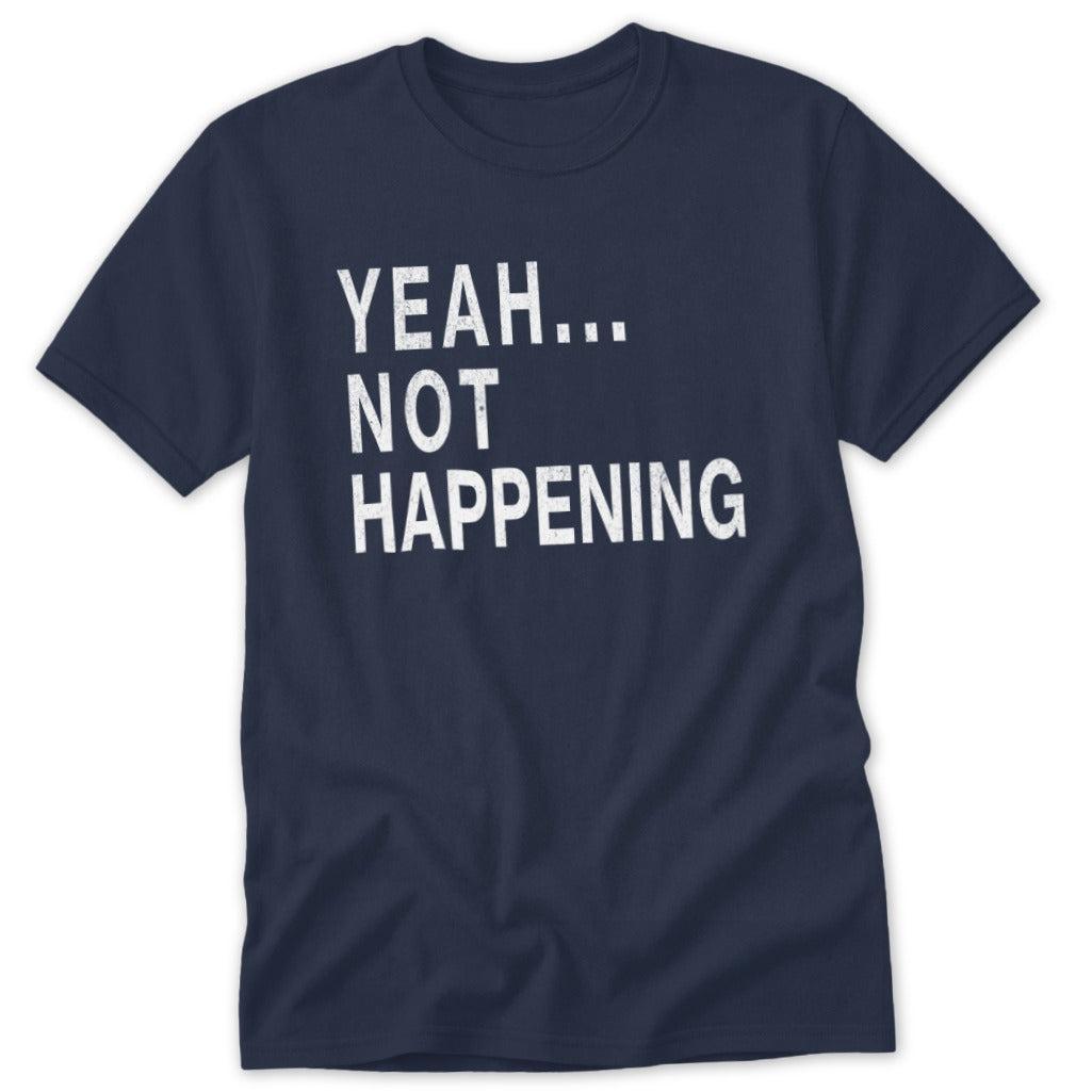 Not Happening Classic Tee