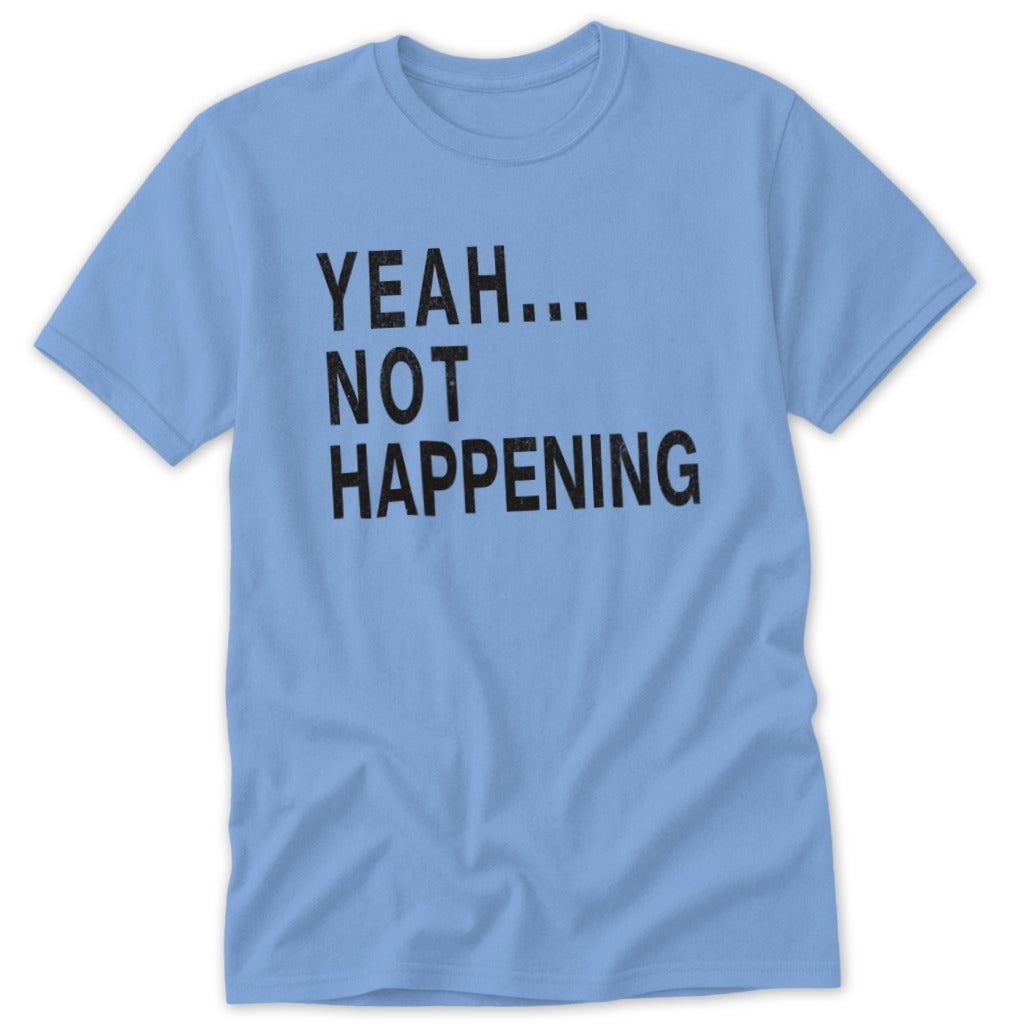 Not Happening Classic Tee