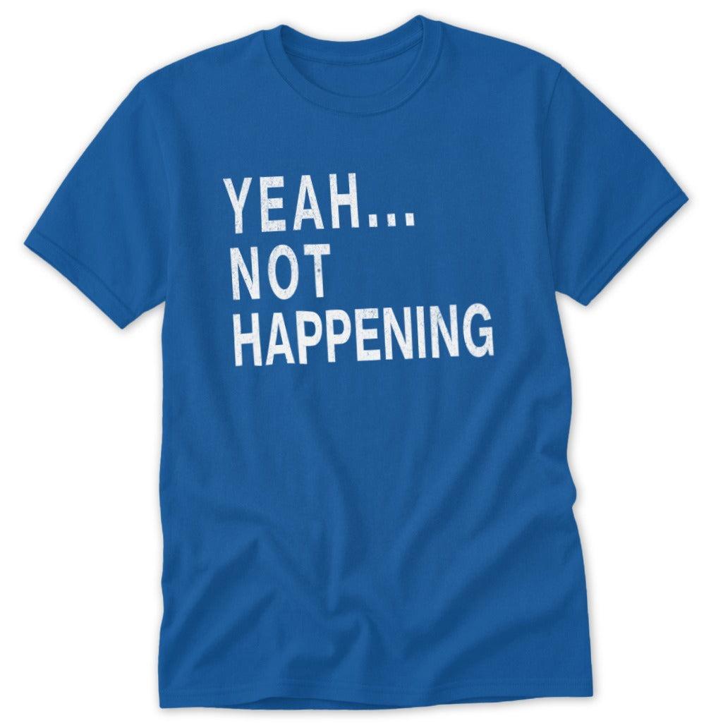 Not Happening Classic Tee