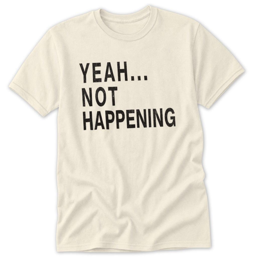 Not Happening Classic Tee