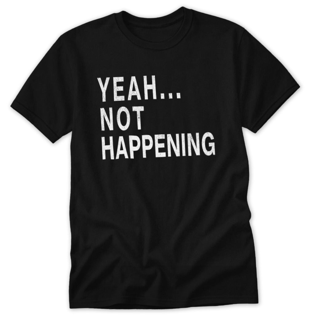 Not Happening Classic Tee