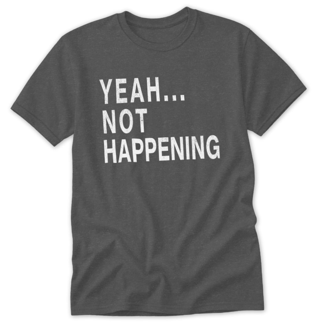 Not Happening Classic Tee