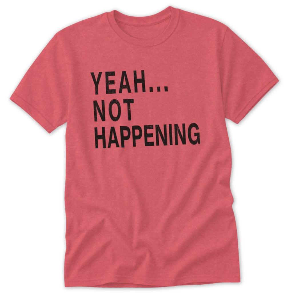 Not Happening Classic Tee