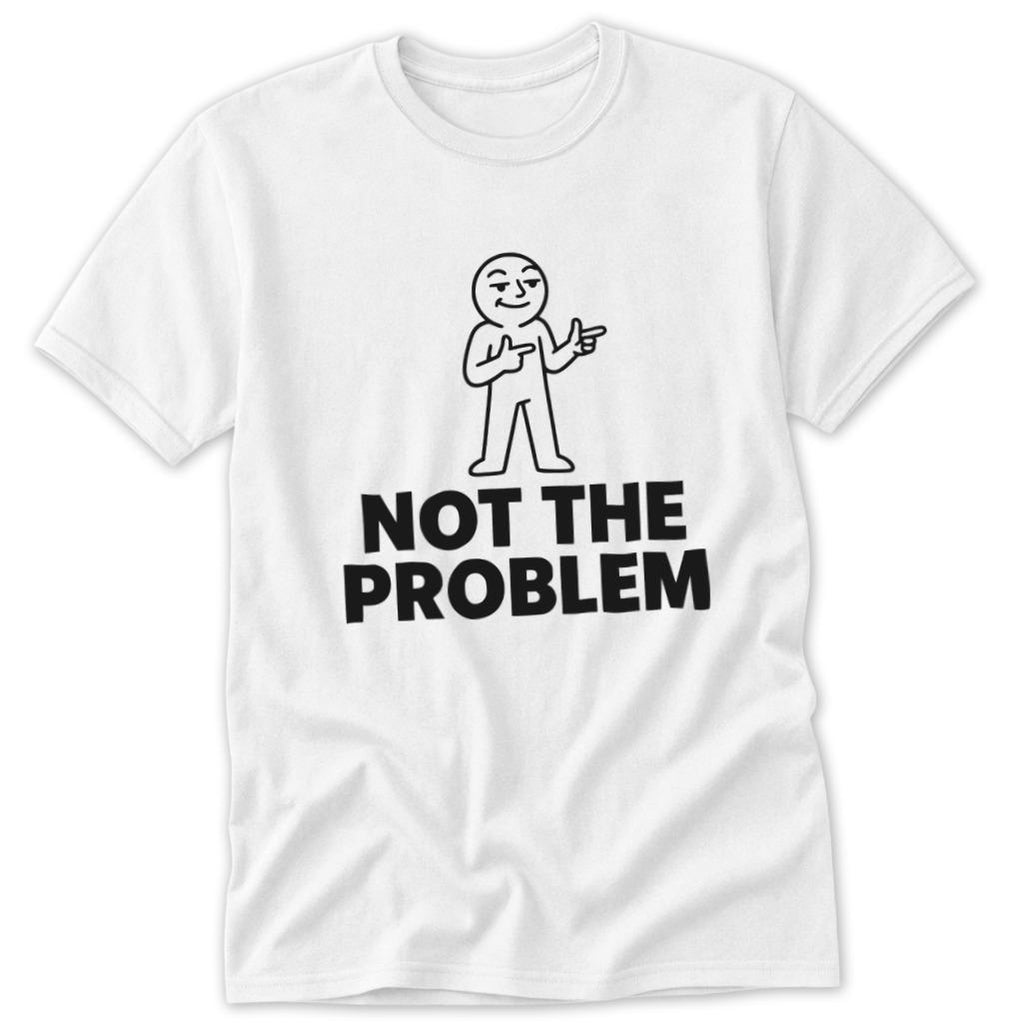 Not the Problem Classic Tee