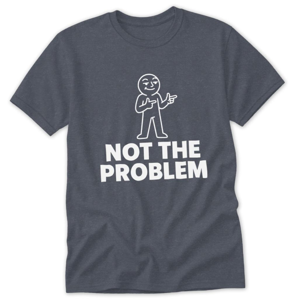 Not the Problem Classic Tee
